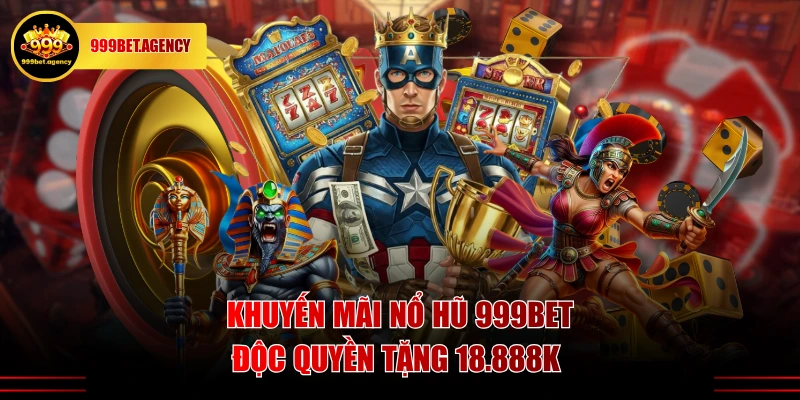 Khuyến mãi Nổ Hũ 999BET độc quyền tặng 18.888K 