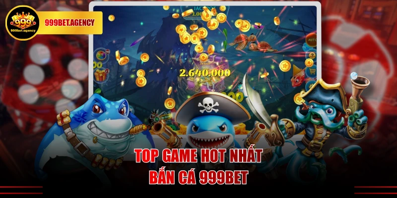 Top game HOT nhất bắn cá 999BET