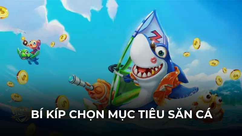 Bí kíp chọn mục tiêu săn cá